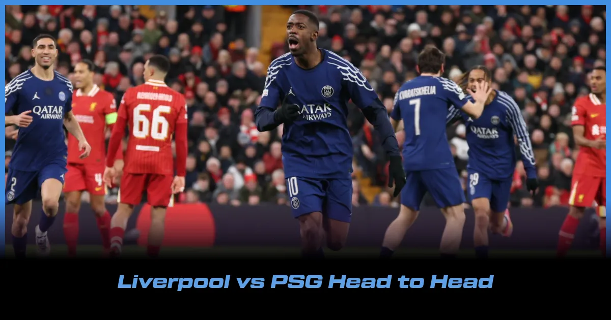 Liverpool vs PSG Head to Head: Overall Stats, Records &amp; Results